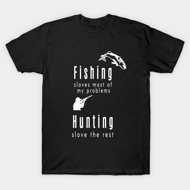 fishing sloves most of my problems hunting solve the rest , gift for men fishing hunting T-Shirt by flooky